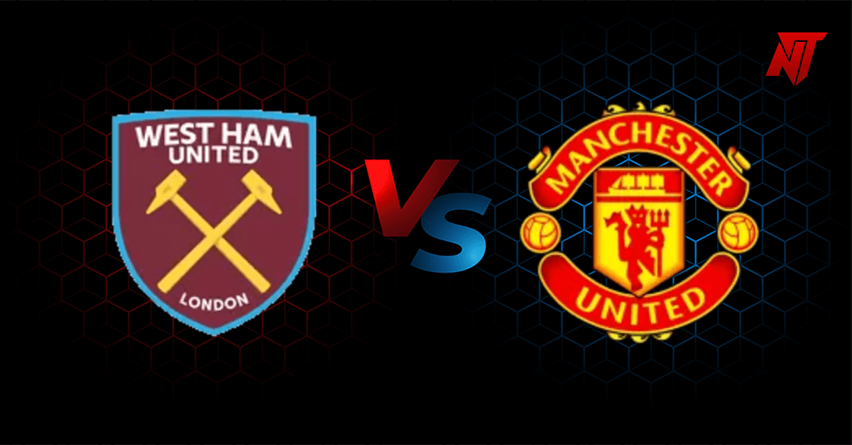 West Ham vs Man United: Match Preview, Latest Team News and Score Prediction